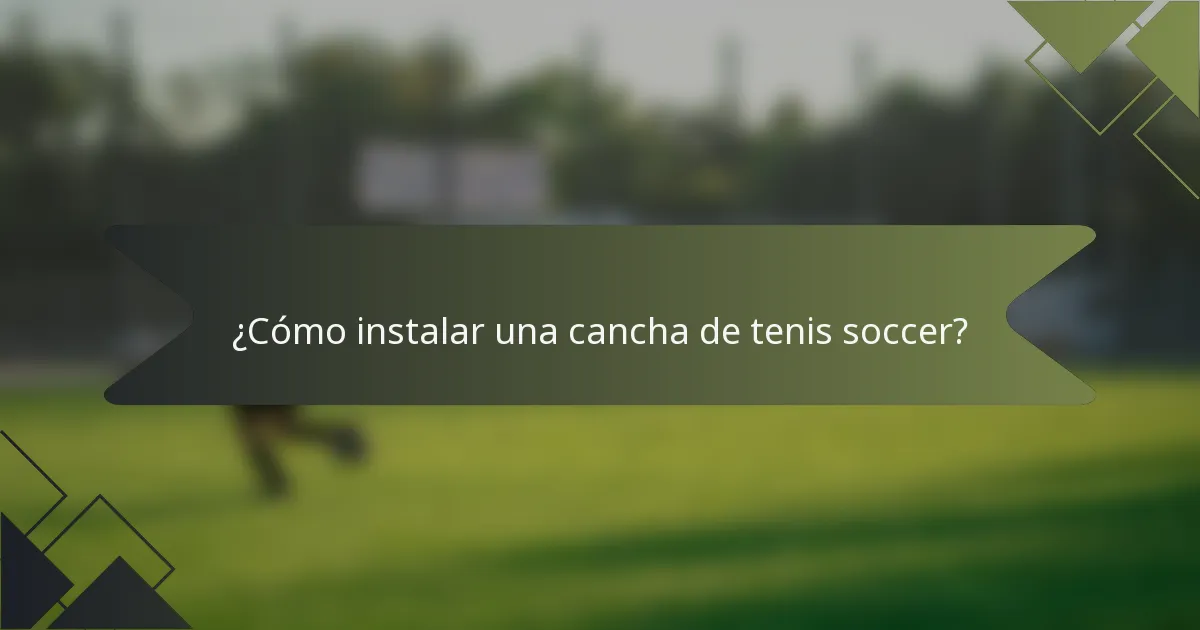 ¿Cómo instalar una cancha de tenis soccer?