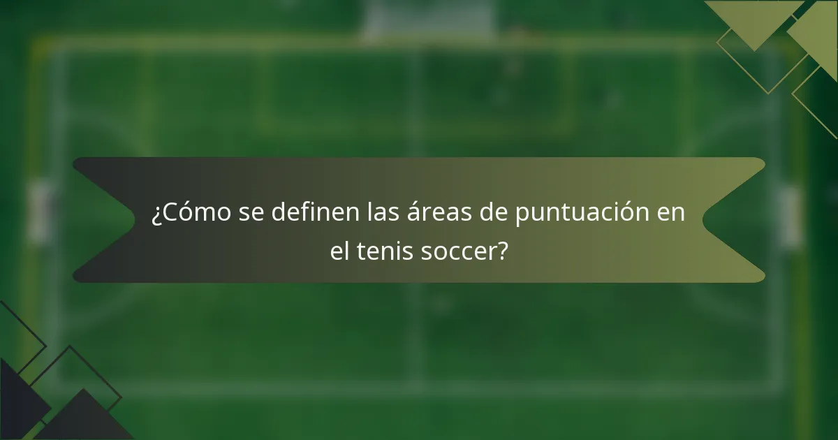 ¿Cómo se definen las áreas de puntuación en el tenis soccer?