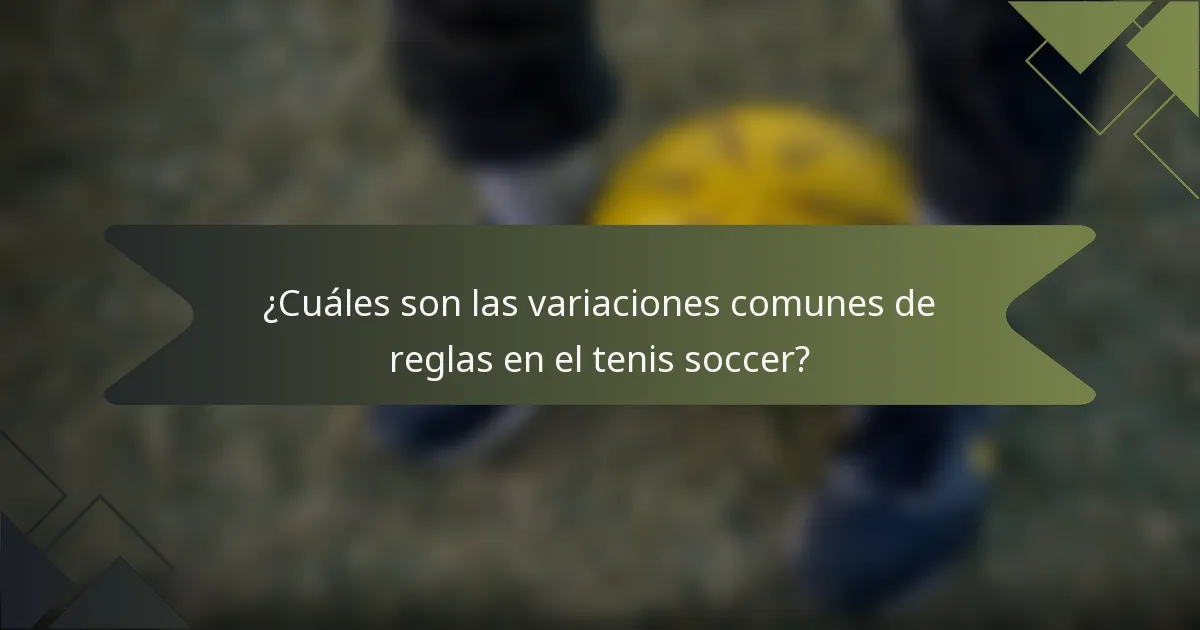 ¿Cuáles son las variaciones comunes de reglas en el tenis soccer?