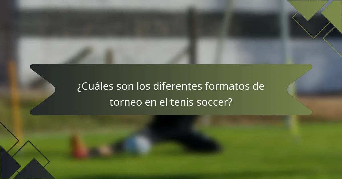 ¿Cuáles son los diferentes formatos de torneo en el tenis soccer?