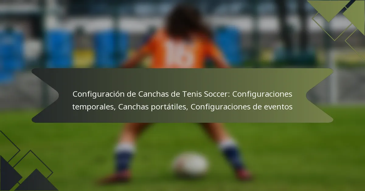 Configuración de Canchas de Tenis Soccer: Configuraciones temporales, Canchas portátiles, Configuraciones de eventos