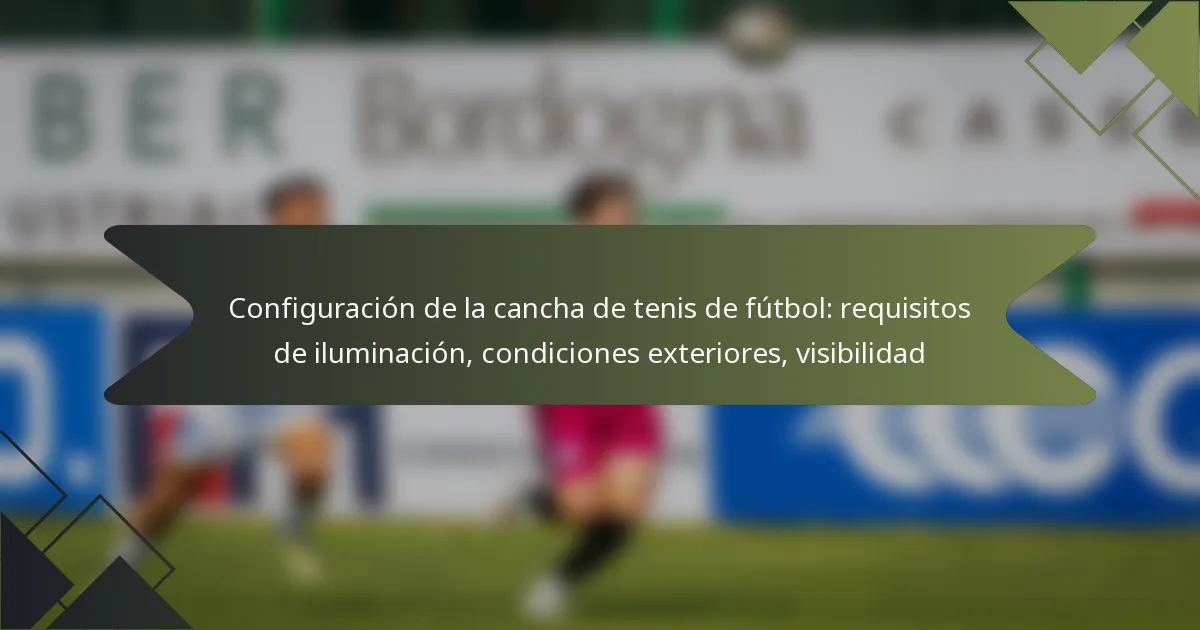 Configuración de la cancha de tenis de fútbol: requisitos de iluminación, condiciones exteriores, visibilidad