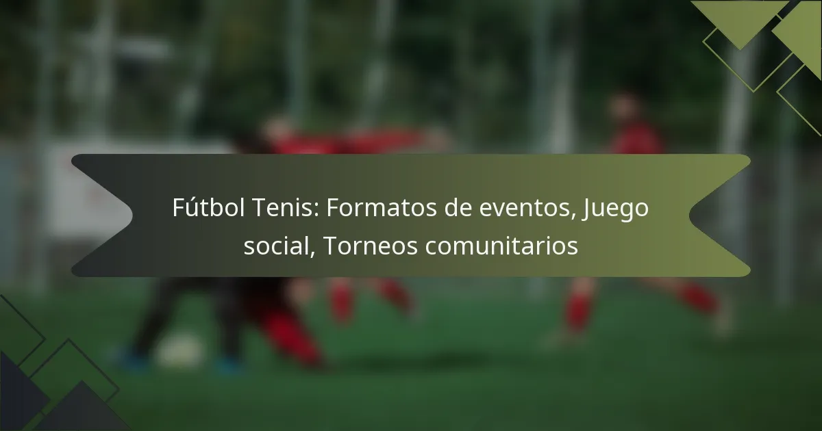 Fútbol Tenis: Formatos de eventos, Juego social, Torneos comunitarios