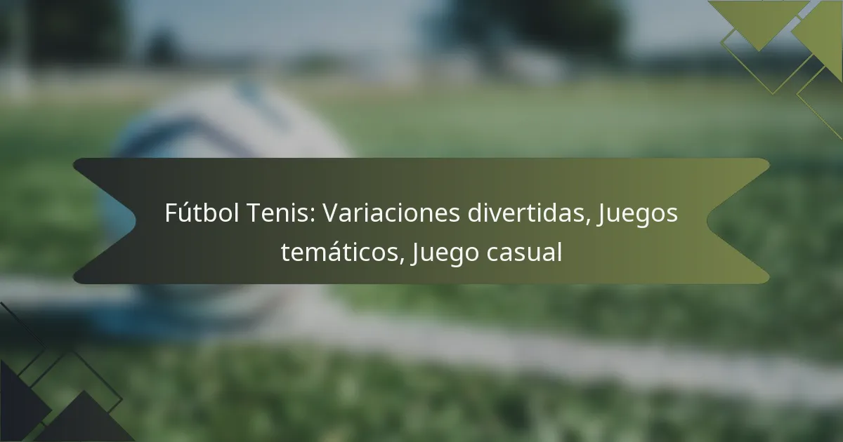 Fútbol Tenis: Variaciones divertidas, Juegos temáticos, Juego casual