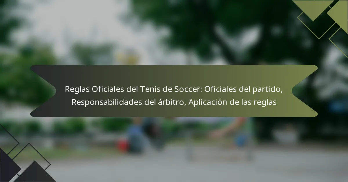 Reglas Oficiales del Tenis de Soccer: Oficiales del partido, Responsabilidades del árbitro, Aplicación de las reglas