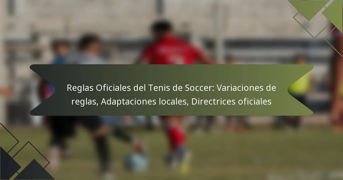 Reglas Oficiales del Tenis de Soccer: Variaciones de reglas, Adaptaciones locales, Directrices oficiales
