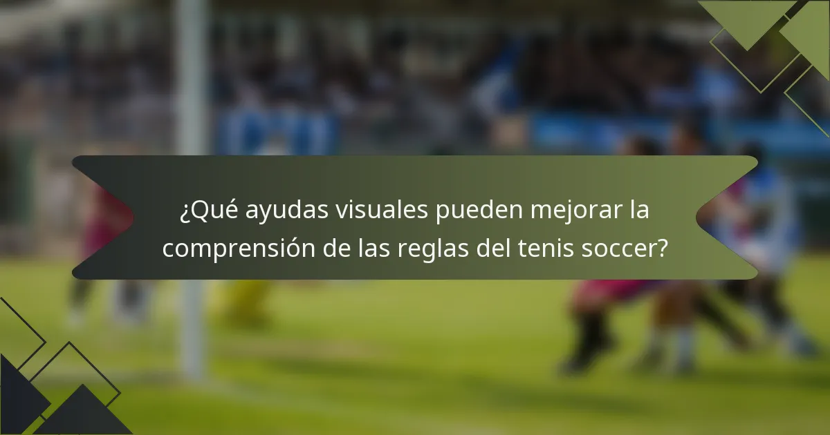 ¿Qué ayudas visuales pueden mejorar la comprensión de las reglas del tenis soccer?