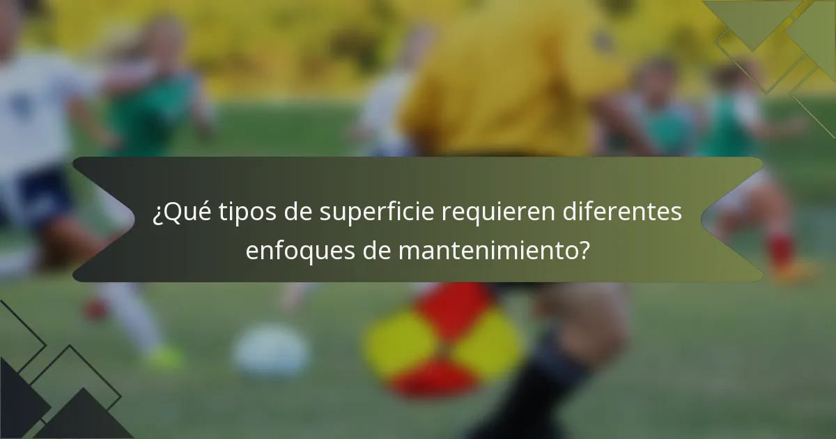 ¿Qué tipos de superficie requieren diferentes enfoques de mantenimiento?